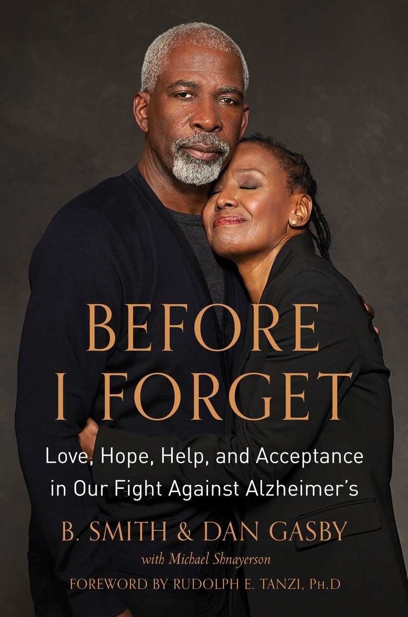 B. Smith is known for being a restaurateur, a magazine publisher, celebrity chef and lifestyle maven. Now at 66, Smith is struggling with her latest title: Alzheimer’s patient. Working with Vanity Fair contributing editor, Michael Shnayerson, B. and her husband Dan share their unfolding journey with this disease. Fashioned in short chapters that combine their narrative with practical advice and lessons learned, Before I Forget will generate hope to readers everywhere.