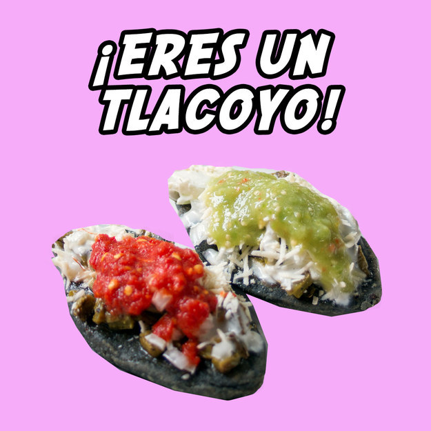¡Eres un tlacoyo!