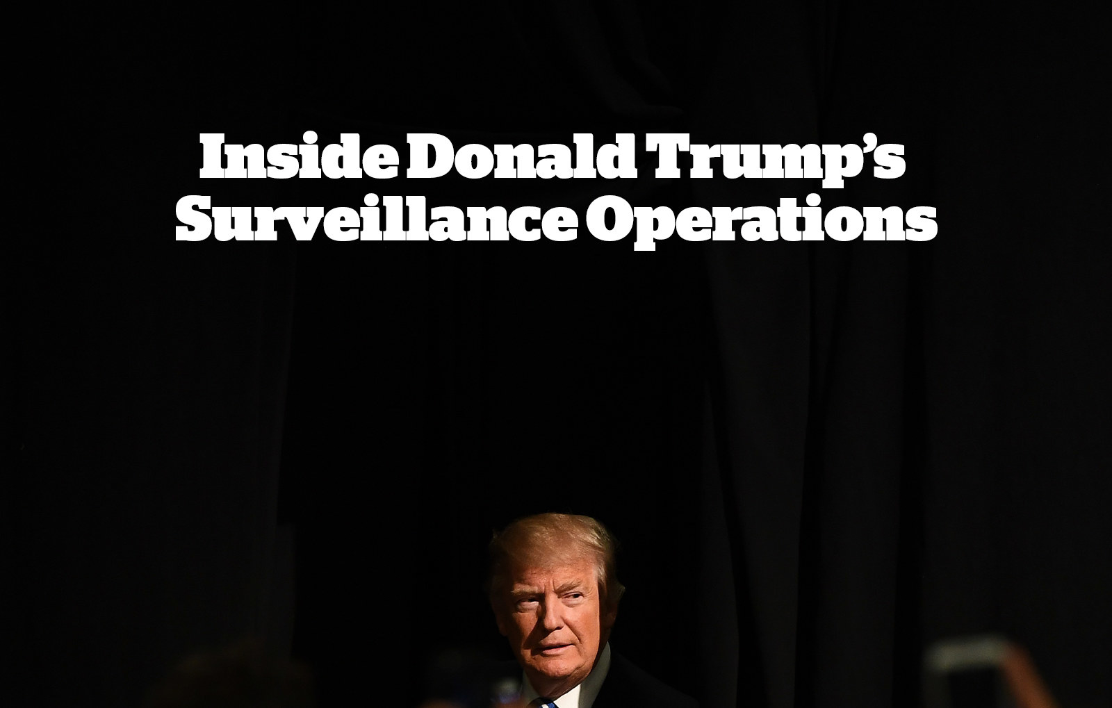 Inside Donald Trump’s Surveillance Operations