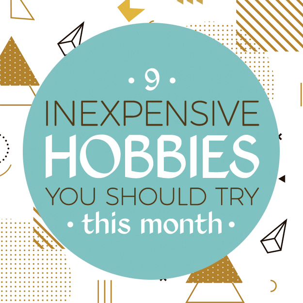 9 Inexpensive Hobbies You Should Try This Month