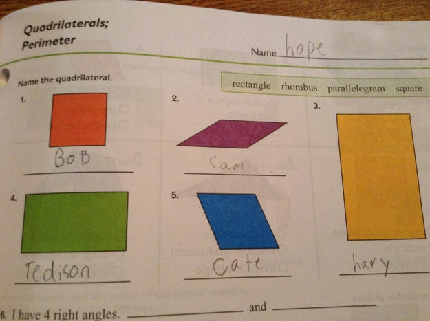 Like this student, who knows Bob, Sam, and Tedison are way better names than square, rhombus, and rectangle.