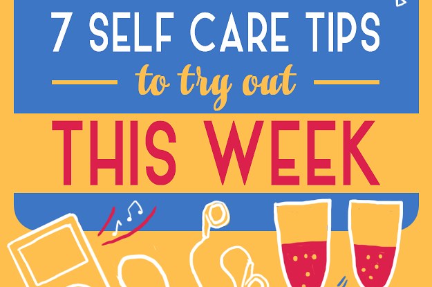 7 Self-Care Tips To Make Your Week Better