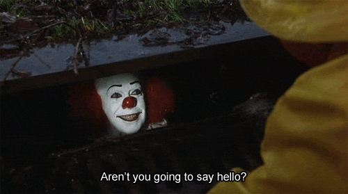 No, Pennywise. I'm not.