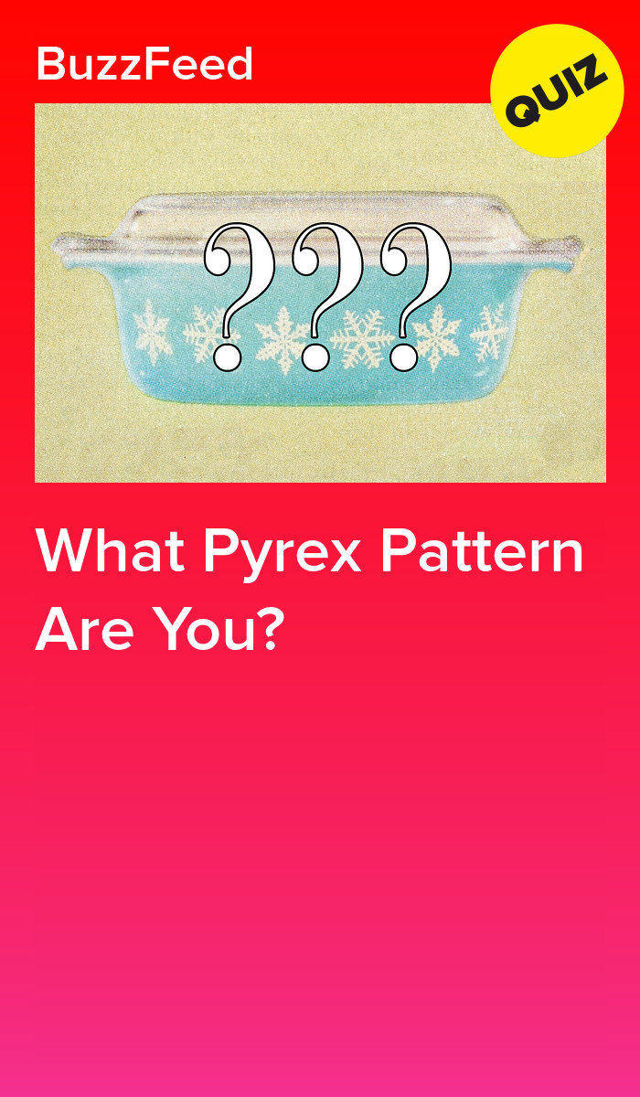 What Pyrex Pattern Are You?