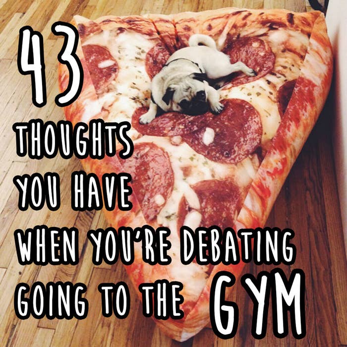 43 Thoughts You Have When You Re Deciding Whether Or Not To Go To The Gym 43 Thoughts You Have When You Re Deciding Whether Or Not To Go To The Gym