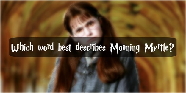 What Moaning Myrtle Are You?