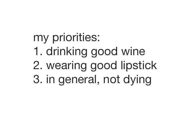 There are two things sacred things in this world: Wearing lipstick and drinking alcohol.