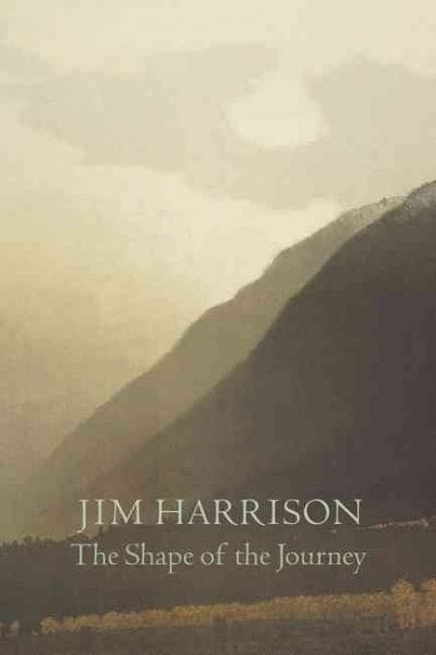 The Shape of the Journey: New and Collected Poems by Jim Harrison