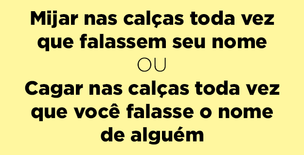 14 questões do tipo você prefere impossíveis de responder