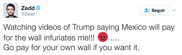 El músico Zedd se puso también de nuestro lado, y le dice a Trump, "paga por tu propio muro si tú lo quieres."