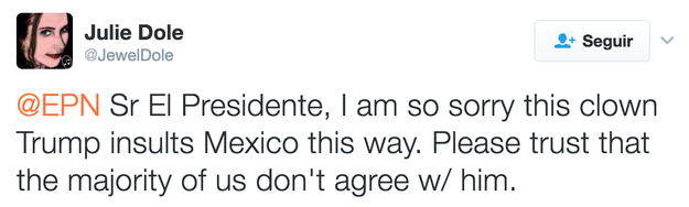 "I'm so sorry this clown insults Mexico in this way."