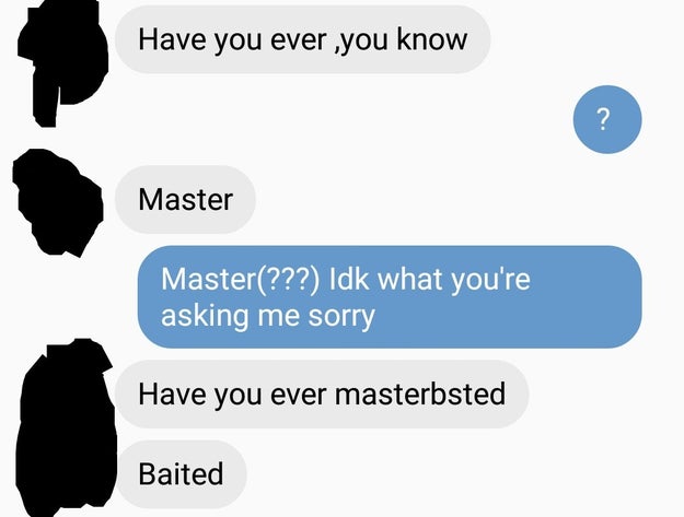 Maybe get another fuckboy to proofread your messages.