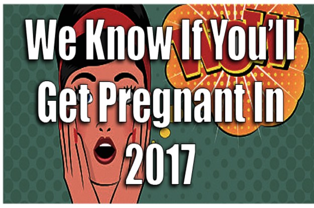 This Quiz Will Accurately Predict If You'll Get Pregnant In 2017