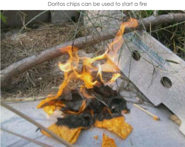Use Doritos to kindle a fire.