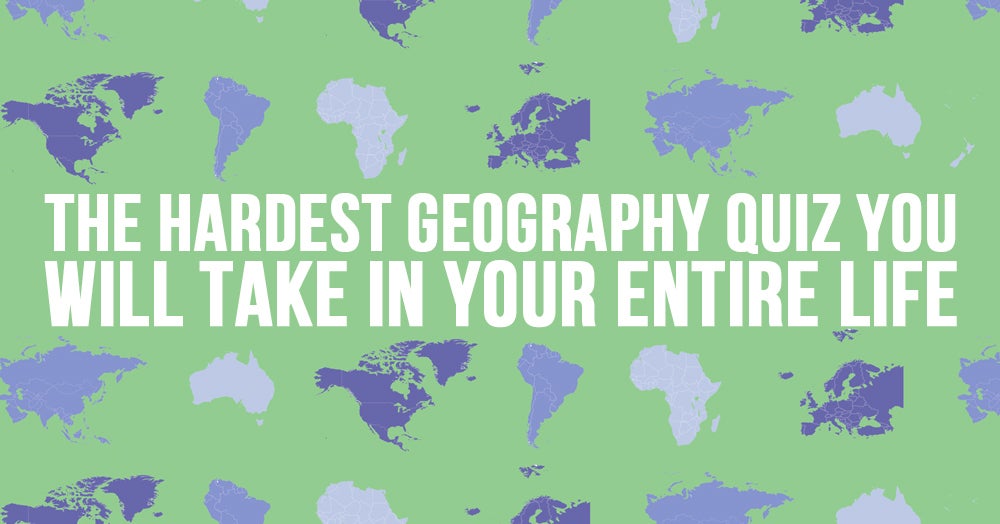 The Most Infuriating And Difficult Geography Quiz You'll Ever Take