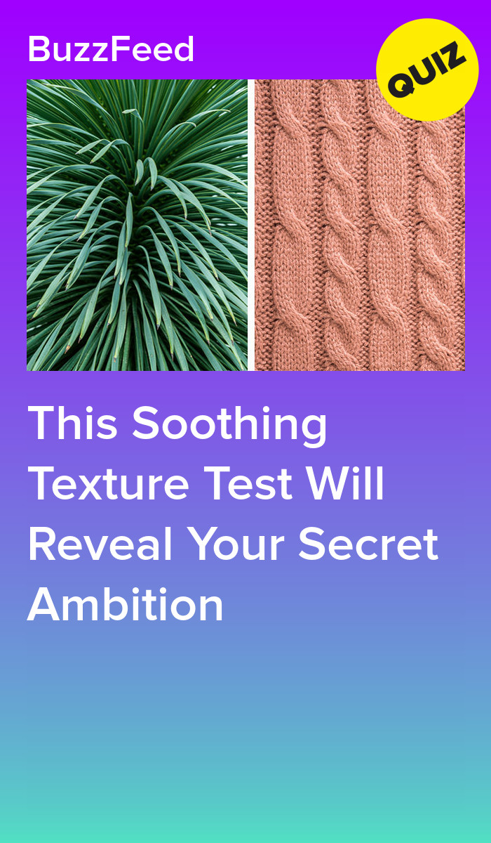 This Soothing Texture Test Will Reveal Your Secret Ambition
