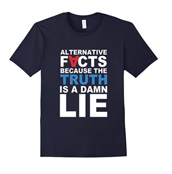 In case you want to move beyond the hashtag and spread your #altfacts in person with this shirt.