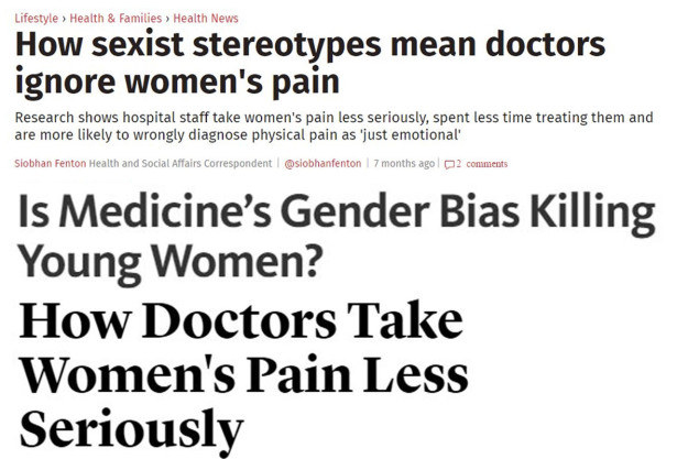 Recently there have been several pieces and studies showing that doctors tend to take women's pain less seriously than men's.