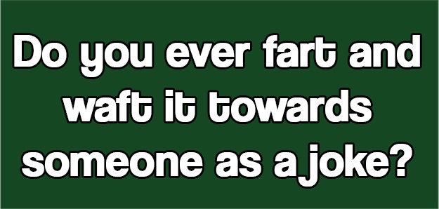 How Weird Are Your Fart Habits?