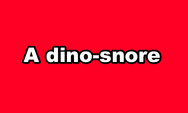 A dino-snore