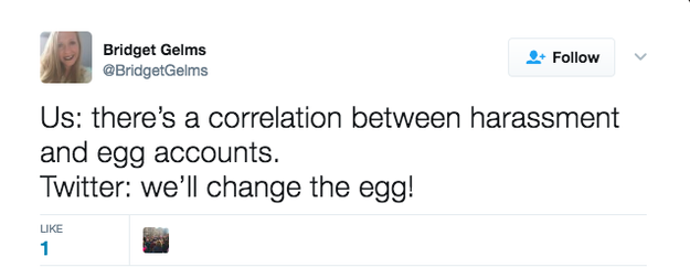 But people on Twitter were pissed off that Twitter thought killing the egg would curb online harassment from troll accounts.