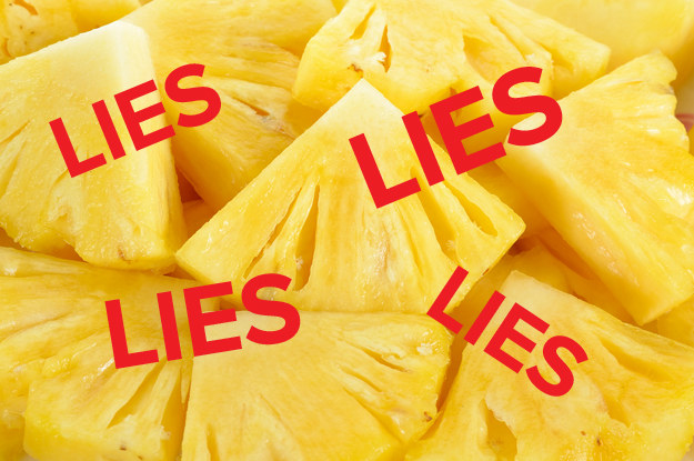But what if I told you that PINEAPPLE WAS NOTHING MORE THAN A SWEET AND TASTY LIE?!