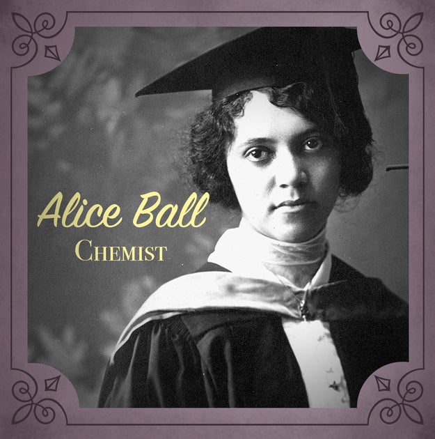 Alice Ball (1892-1916), a chemist who created the first effective treatment for leprosy when she was only 23.