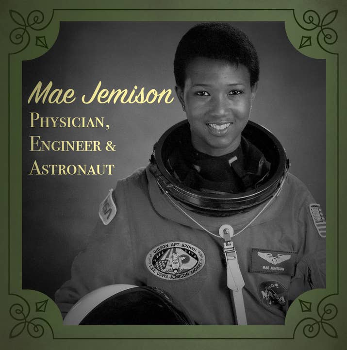 When they tell you shoot for the stars, look to Mae Jemison, because it wasn't enough for her to be a physician and problem-solving genius — she literally went ALL THE WAY TO SPACE, too. However, she only took one trip because she felt she had more to contribute to the people on earth. Let that sink in for a second: she left NASA and her career as an astronaut because she wanted to give back more to us. Since leaving NASA, she's organized international science camps, taught at Dartmouth, and started a number of organizations including the Jemison Foundation, a group that promotes science literacy and education. THANK YOU, MAE.