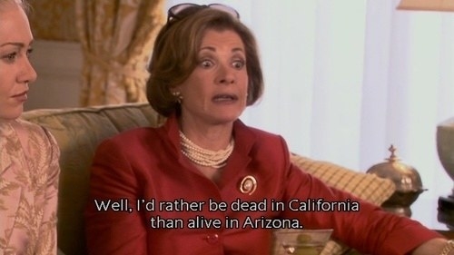 Lucille says &quot;Well I&#x27;d rather be dead in California than alive in Arizona&quot;