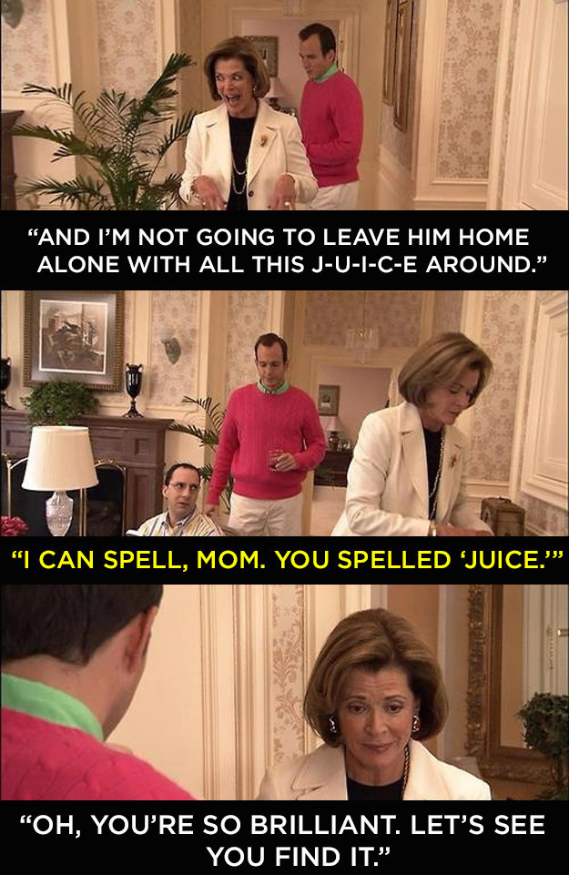 Lucille taunts Buster about not being able to find his juice