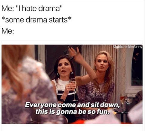 21 Memes You Ll Appreciate If You Secretly Live For The Drama