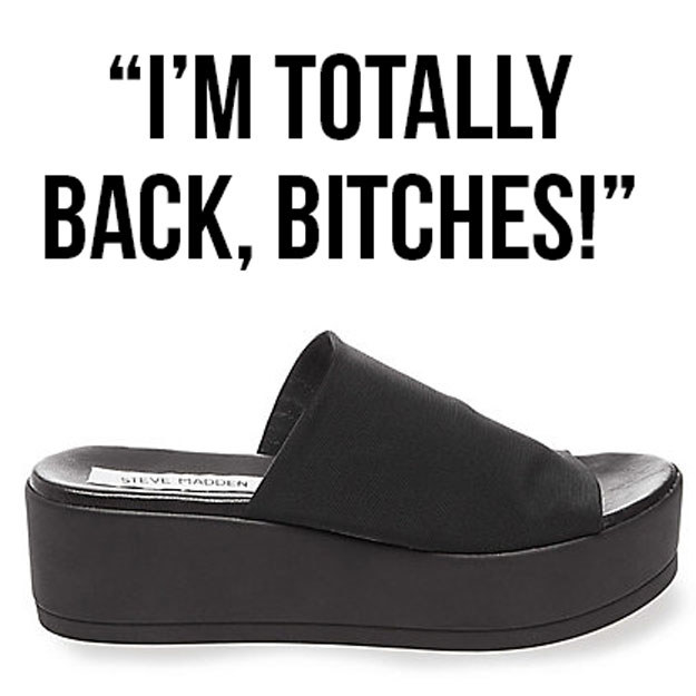 BUT GUESS WHAT? The '90s are back to haunt you because Steve Madden is re-releasing this classic.