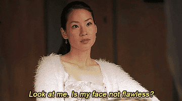 Gif of Lucy Liu saying, &quot;Look at me, is my face not flawless?&quot;