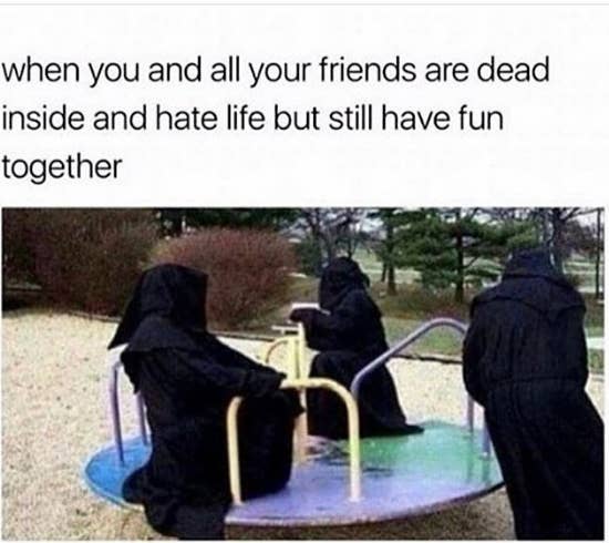 If You Re One Of Those People Who Is Extra But Also Dead Inside You Ll Laugh At All These Memes