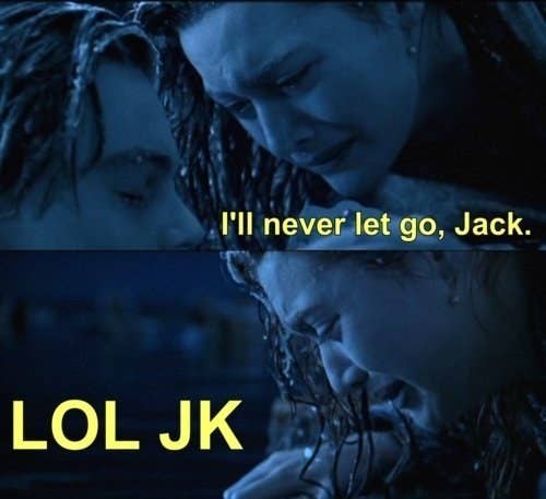 Image result for i'll never let go jack lol jk meme