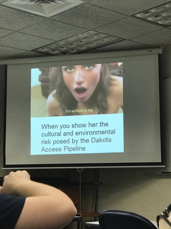 'When you show her the cultural and environmental risk posed by the Dakota Access Pipeline,' he wrote on his title slide, and then included a screenshot from a porno. Levine was inspired by the SFW porn joke that's been around on the internet for awhile now. 'My assignment was to make memes — I simply did as I was told,' he told BuzzFeed News.