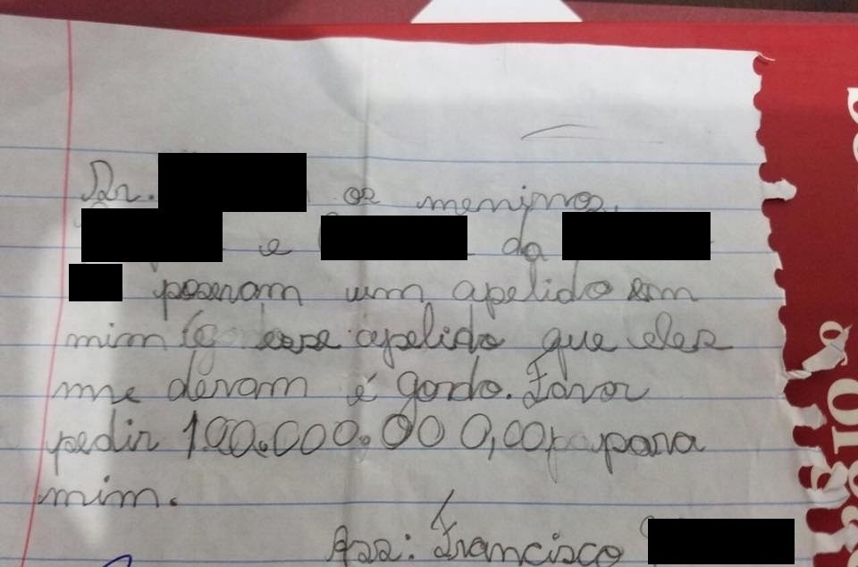 "Dr. -----, os meninos ----- e ----- puseram um apelido em mim. Esse apelido que eles me deram é gordo. Favor pedir R$1.000.000.000,00 (um bilhão) para mim.Ass: Francisco"