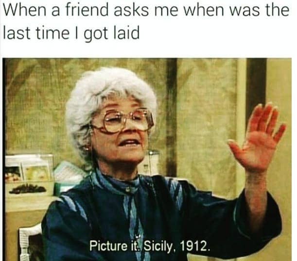 31 Jokes You Ll Only Understand If You Re Probably Going To Be Single Forever