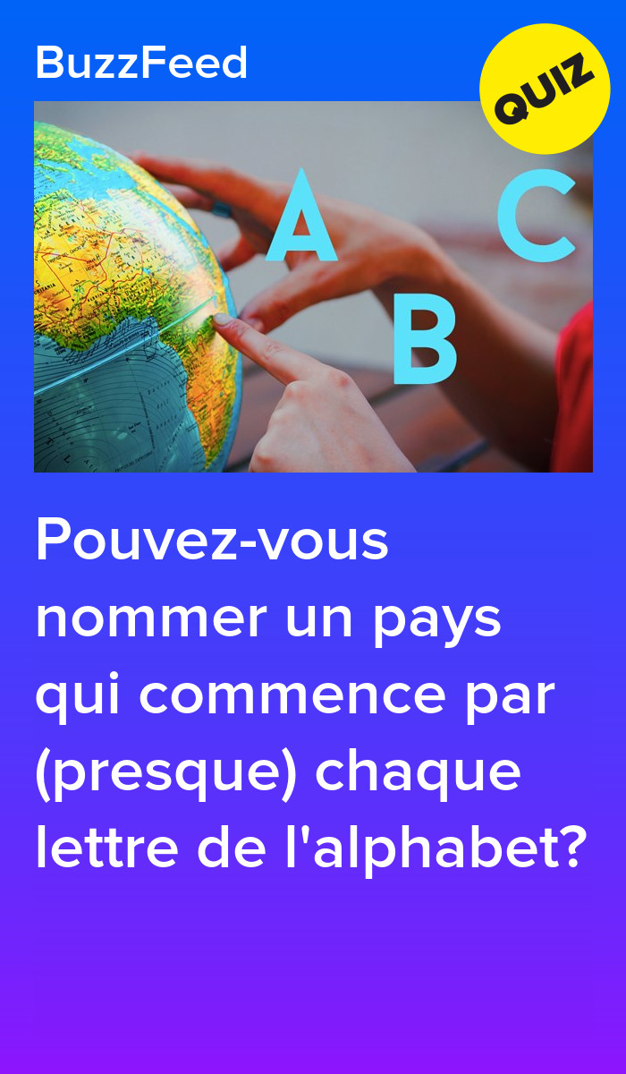 Pouvezvous nommer un pays qui commence par (presque) chaque lettre de l'alphabet? Pouvezvous nommer un pays qui commence par (presque) chaque lettre de l'alphabet?