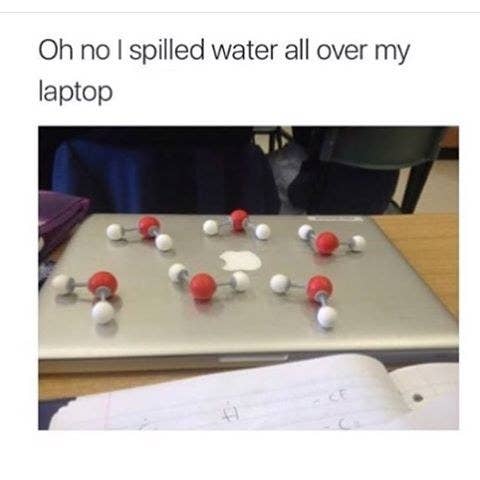 the text &quot;oh no I spilled water all over my laptop&quot; with H2O model atoms on it