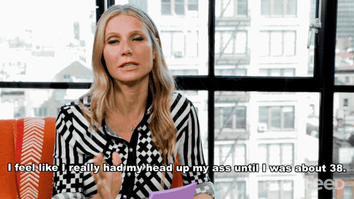 GP: I feel like every woman should live in Manhattan in their twenties. JA: That’s a really, really good one. GP: Even if it’s just a short time, but I think it’s a great thing to do. I would’ve loved to have the opportunity to kind of start my self-exploration earlier in my twenties. I feel like I really had my head up my ass until I was about 38.