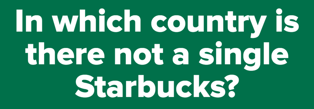 In which country is there not a single Starbucks?