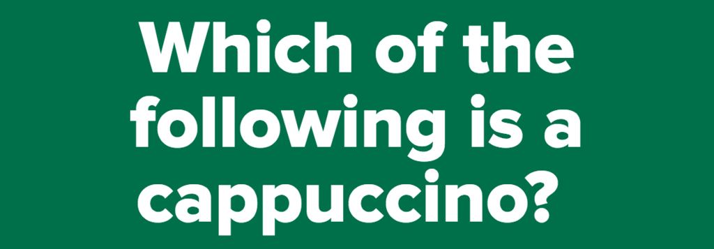 Which of the following is a cappuccino?&nbsp;