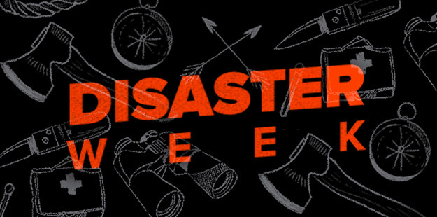 This week, we're talking about preparing for and surviving the worst things imaginable. See more Disaster Week content here.