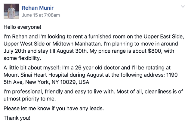 His name is Rehan Munir, he's 26 years old, and he's currently in the process of moving from Pakistan to New York for his medical rotations. So he posted in a NYC Facebook group dedicated to finding roommates: