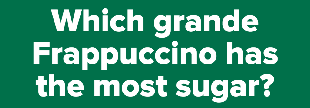 Which grande Frappuccino has the most sugar?