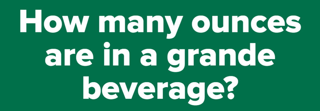 How many ounces are in a grande beverage?