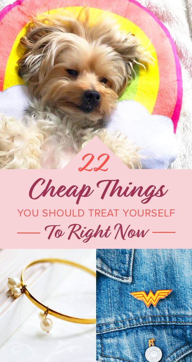 22 Cheap Things To Treat Yourself To Right Now
