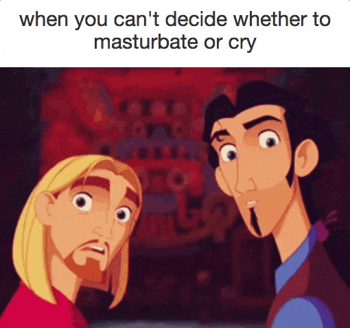 Llorar, luego masturbar. Masturbar, luego llorar. Llorar MIENTRAS te masturbas. TODO ESTÁ BIEN, ACEPTA LA LLORASTURBACIÓN.