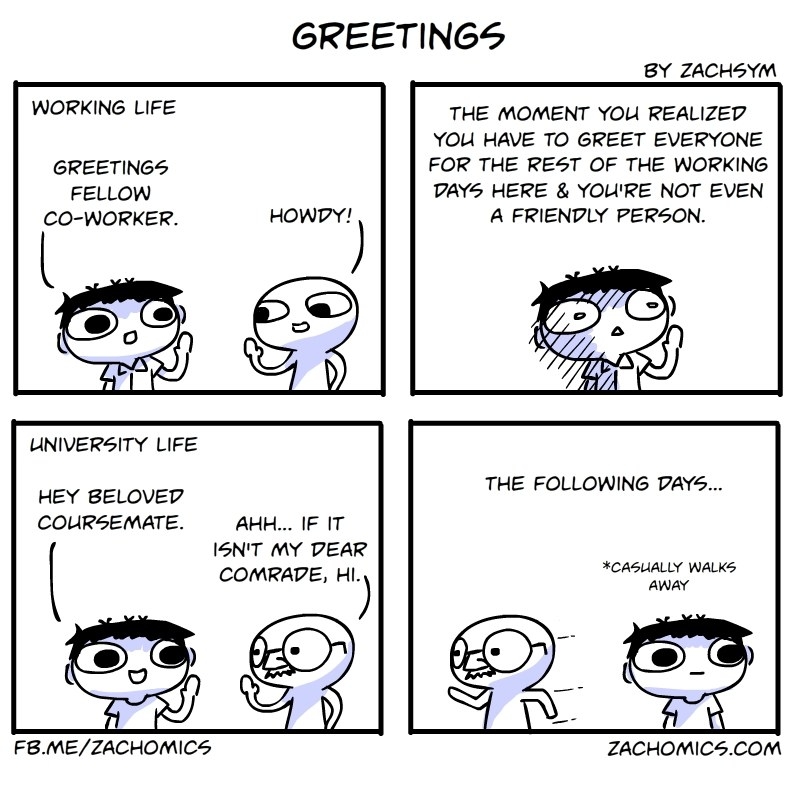You don't need to greet your friends everyday ... only as a student tho.